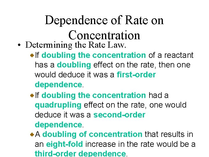 Dependence of Rate on Concentration • Determining the Rate Law. If doubling the concentration