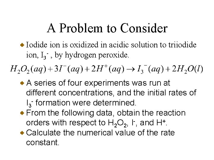 A Problem to Consider Iodide ion is oxidized in acidic solution to triiodide ion,