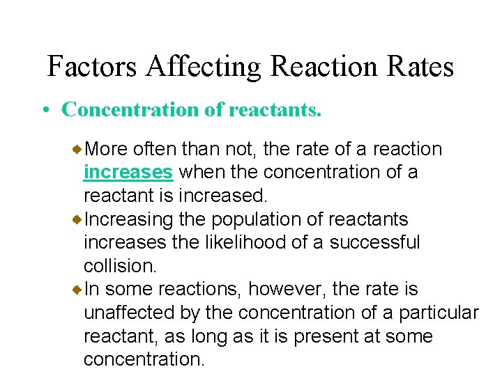 Factors Affecting Reaction Rates • Concentration of reactants. More often than not, the rate