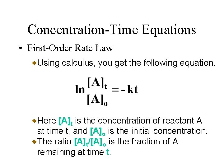 Concentration-Time Equations • First-Order Rate Law Using calculus, you get the following equation. Here