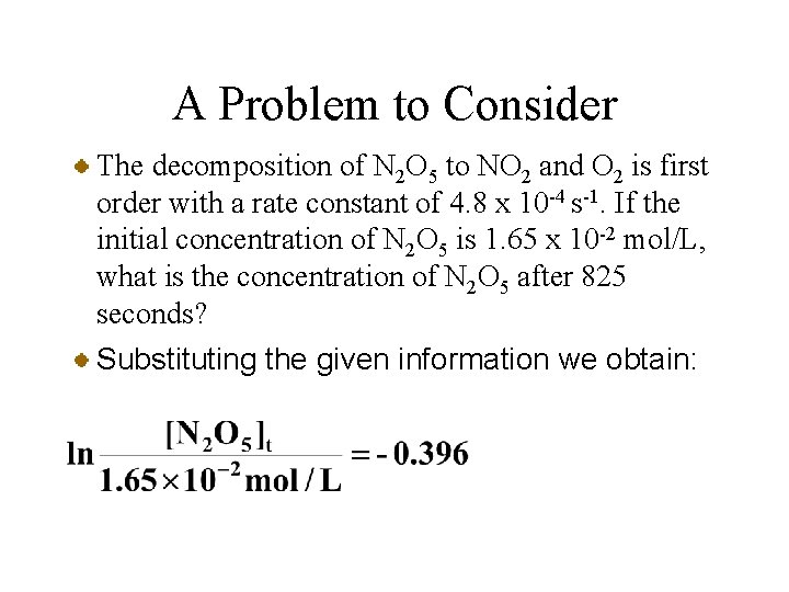 A Problem to Consider The decomposition of N 2 O 5 to NO 2