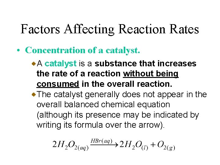 Factors Affecting Reaction Rates • Concentration of a catalyst. A catalyst is a substance