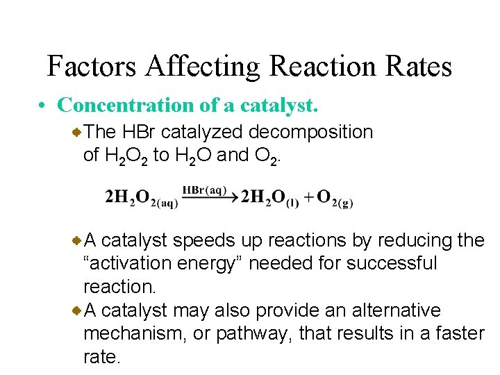 Factors Affecting Reaction Rates • Concentration of a catalyst. The HBr catalyzed decomposition of