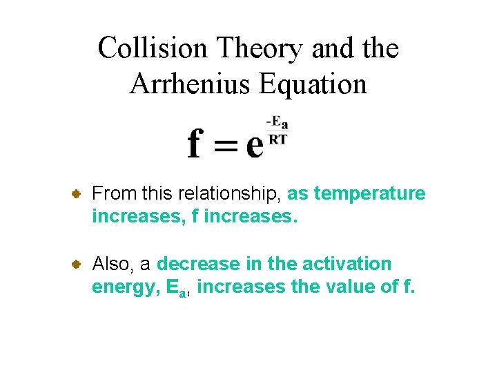 Collision Theory and the Arrhenius Equation From this relationship, as temperature increases, f increases.