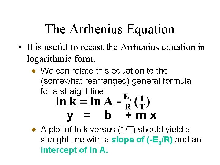 The Arrhenius Equation • It is useful to recast the Arrhenius equation in logarithmic