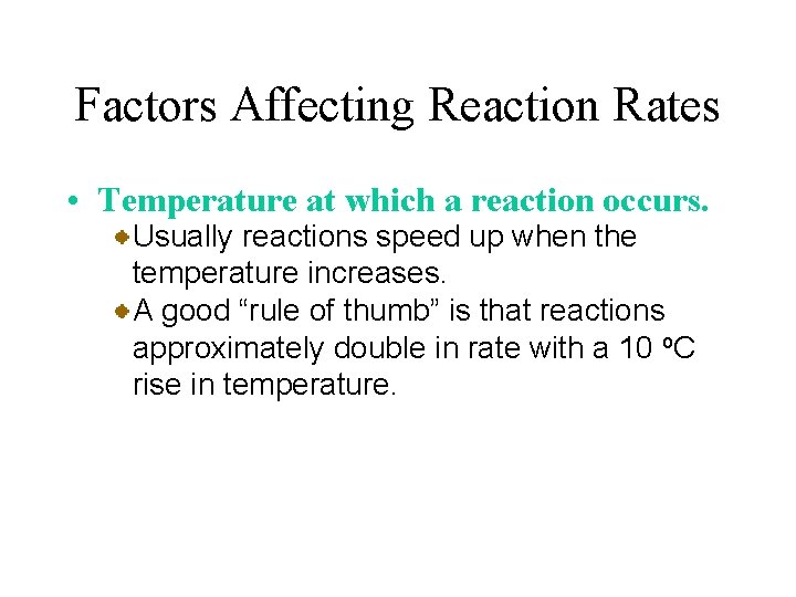 Factors Affecting Reaction Rates • Temperature at which a reaction occurs. Usually reactions speed