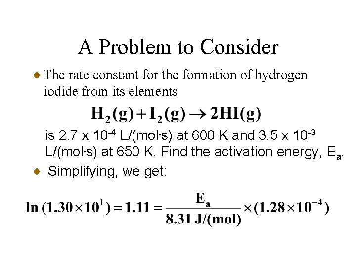 A Problem to Consider The rate constant for the formation of hydrogen iodide from