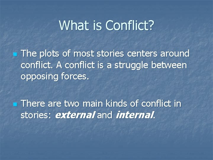 What is Conflict? n n The plots of most stories centers around conflict. A