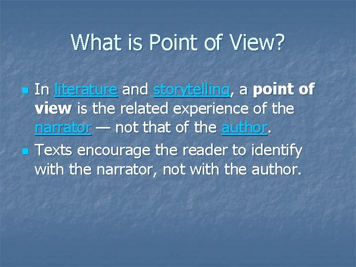 What is Point of View? n n In literature and storytelling, a point of