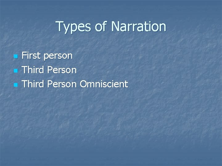 Types of Narration n First person Third Person Omniscient 