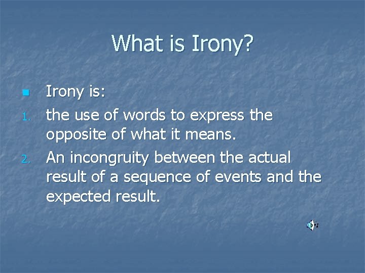 What is Irony? n 1. 2. Irony is: the use of words to express