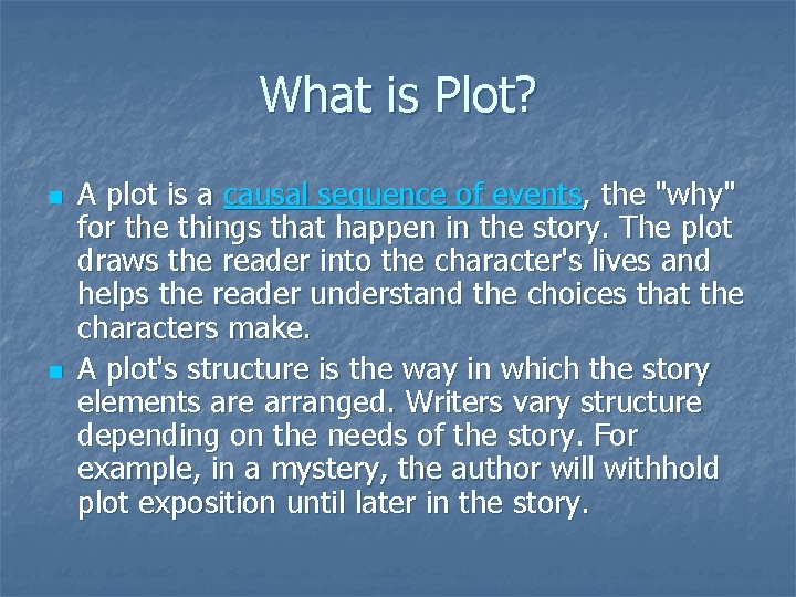 What is Plot? n n A plot is a causal sequence of events, the