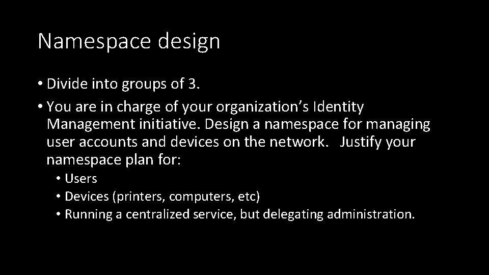 Namespace design • Divide into groups of 3. • You are in charge of
