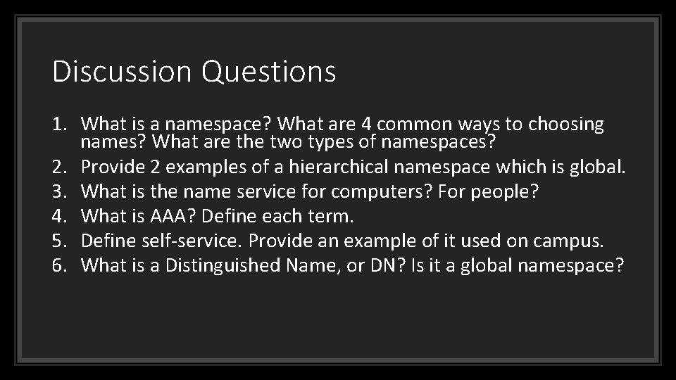 Discussion Questions 1. What is a namespace? What are 4 common ways to choosing