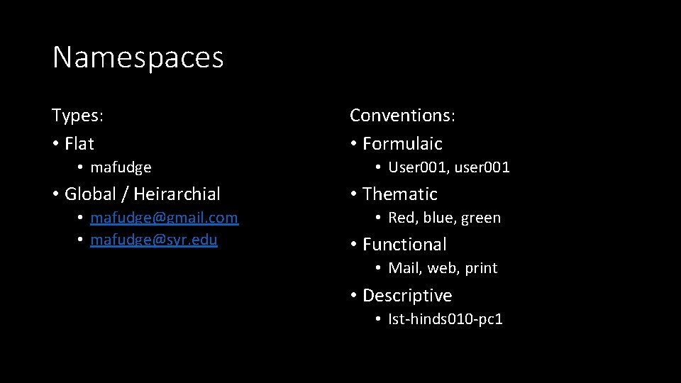 Namespaces Types: • Flat • mafudge • Global / Heirarchial • mafudge@gmail. com •