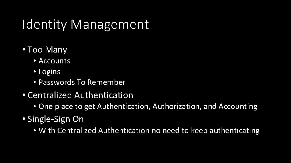 Identity Management • Too Many • Accounts • Logins • Passwords To Remember •