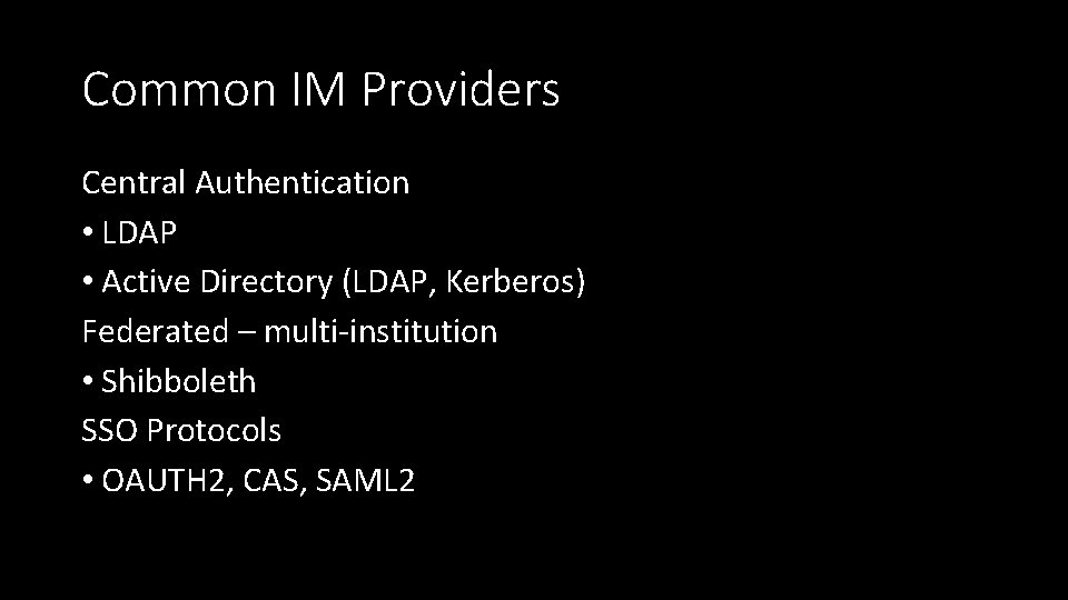 Common IM Providers Central Authentication • LDAP • Active Directory (LDAP, Kerberos) Federated –