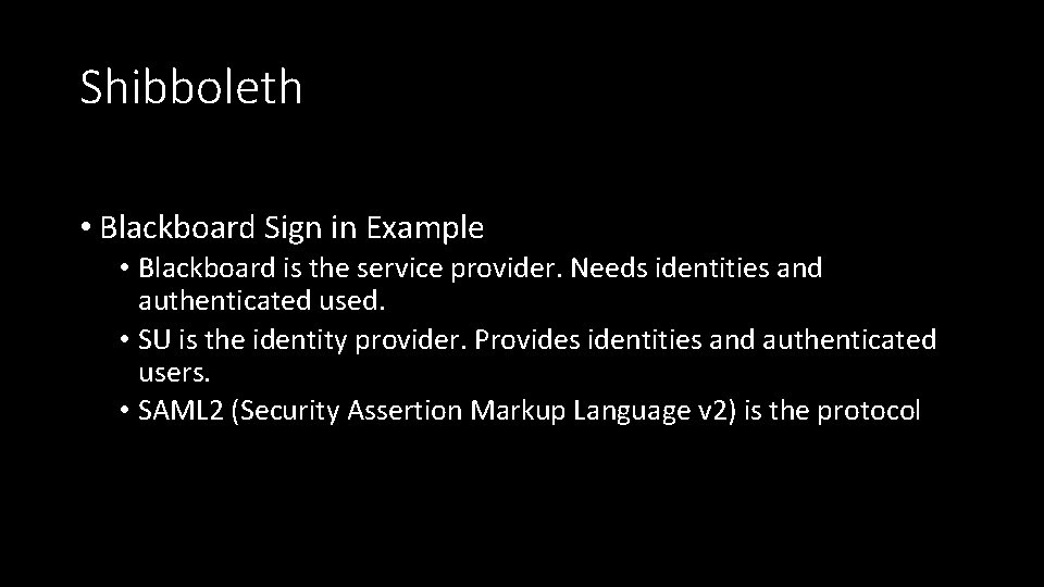 Shibboleth • Blackboard Sign in Example • Blackboard is the service provider. Needs identities