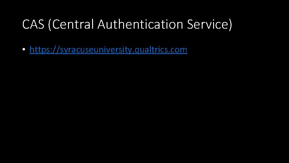 CAS (Central Authentication Service) • https: //syracuseuniversity. qualtrics. com 