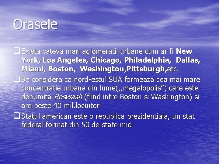 Orasele q Exista cateva mari aglomeratii urbane cum ar fi New York, Los Angeles,