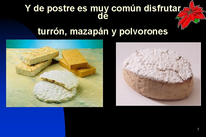 Y de postre es muy común disfrutar de turrón, mazapán y polvorones 7 