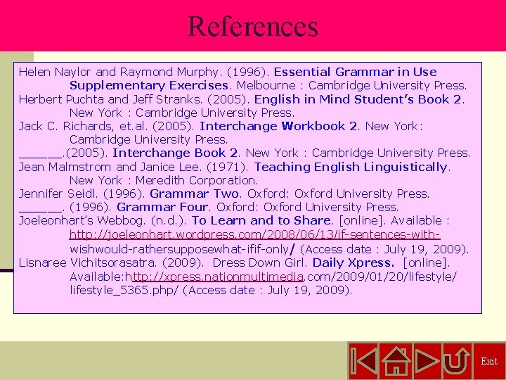 References Helen Naylor and Raymond Murphy. (1996). Essential Grammar in Use Supplementary Exercises. Melbourne