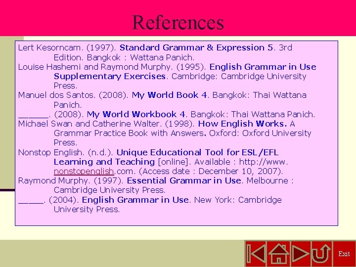 References Lert Kesorncam. (1997). Standard Grammar & Expression 5. 3 rd Edition. Bangkok :
