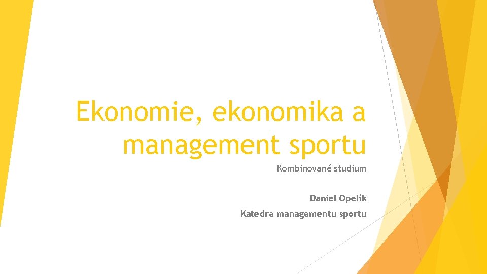 Ekonomie, ekonomika a management sportu Kombinované studium Daniel Opelík Katedra managementu sportu 