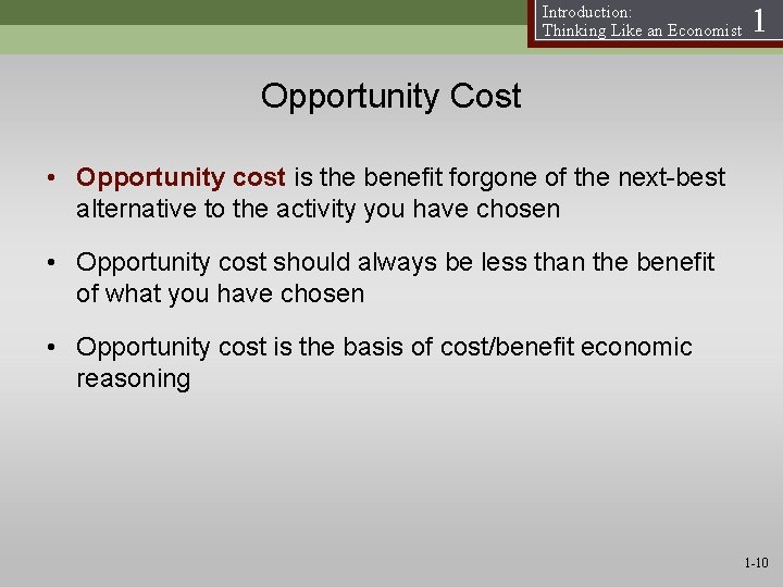 Introduction: Thinking Like an Economist 1 Opportunity Cost • Opportunity cost is the benefit