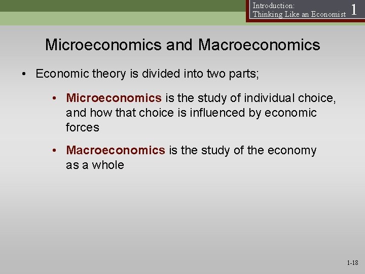 Introduction: Thinking Like an Economist 1 Microeconomics and Macroeconomics • Economic theory is divided