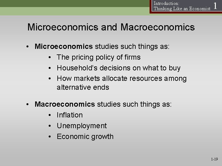 Introduction: Thinking Like an Economist 1 Microeconomics and Macroeconomics • Microeconomics studies such things