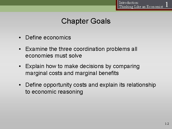 Introduction: Thinking Like an Economist 1 Chapter Goals • Define economics • Examine three