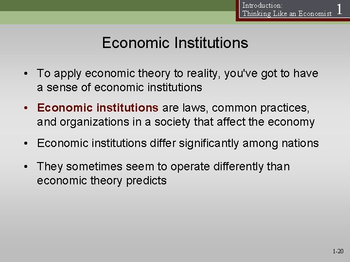 Introduction: Thinking Like an Economist 1 Economic Institutions • To apply economic theory to