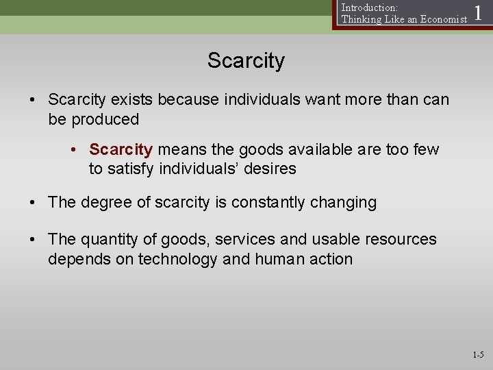 Introduction: Thinking Like an Economist 1 Scarcity • Scarcity exists because individuals want more