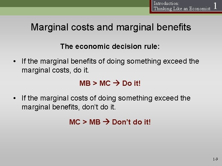 Introduction: Thinking Like an Economist 1 Marginal costs and marginal benefits The economic decision