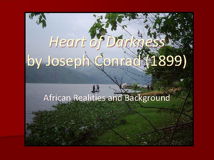 Heart of Darkness by Joseph Conrad (1899) African Realities and Background 