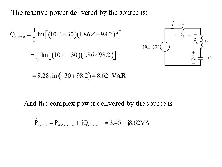 The reactive power delivered by the source is: And the complex power delivered by