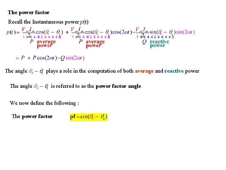 The power factor Recall the Instantaneous power p(t) The angle v - i plays