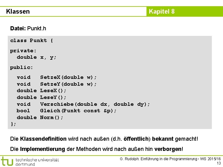 Klassen Kapitel 8 Datei: Punkt. h class Punkt { private: double x, y; public: