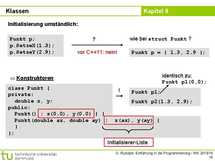 Klassen Kapitel 8 Initialisierung umständlich: Punkt p; p. Setze. X(1. 3); p. Setze. Y(2.