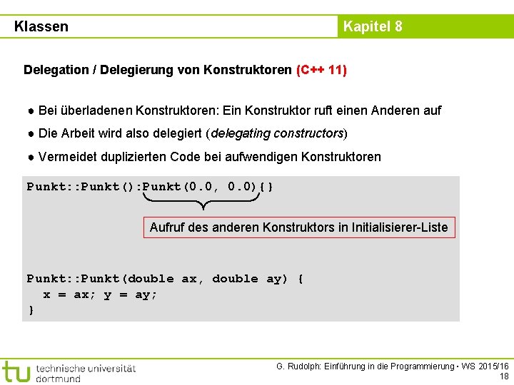 Klassen Kapitel 8 Delegation / Delegierung von Konstruktoren (C++ 11) ● Bei überladenen Konstruktoren: