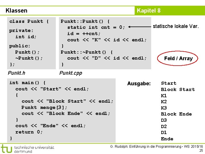 Klassen class Punkt { private: int id; public: Punkt(); ~Punkt(); }; Punkt. h Kapitel