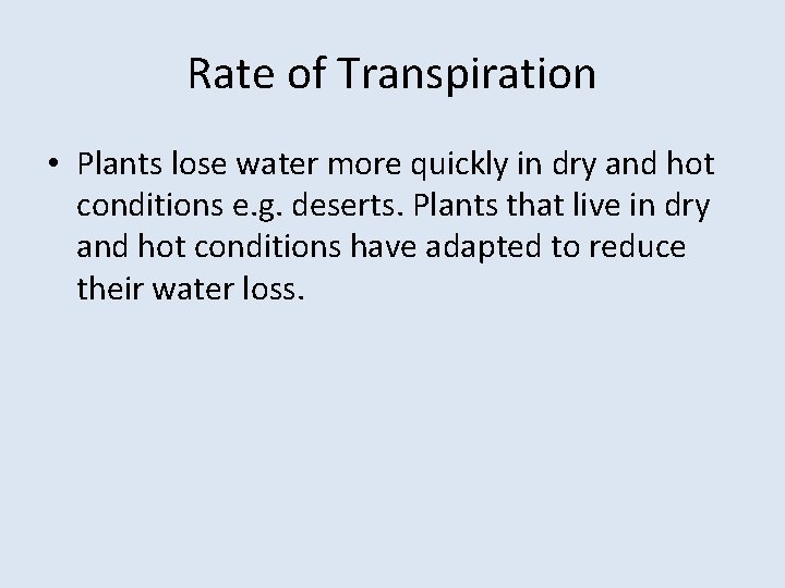 Rate of Transpiration • Plants lose water more quickly in dry and hot conditions