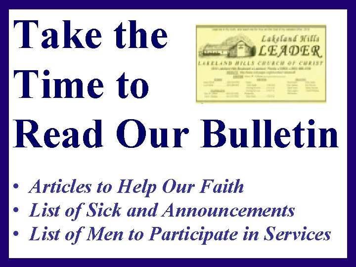 Take the Time to Read Our Bulletin • Articles to Help Our Faith •