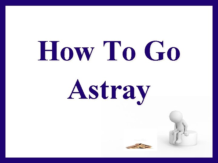 How To Go Astray 