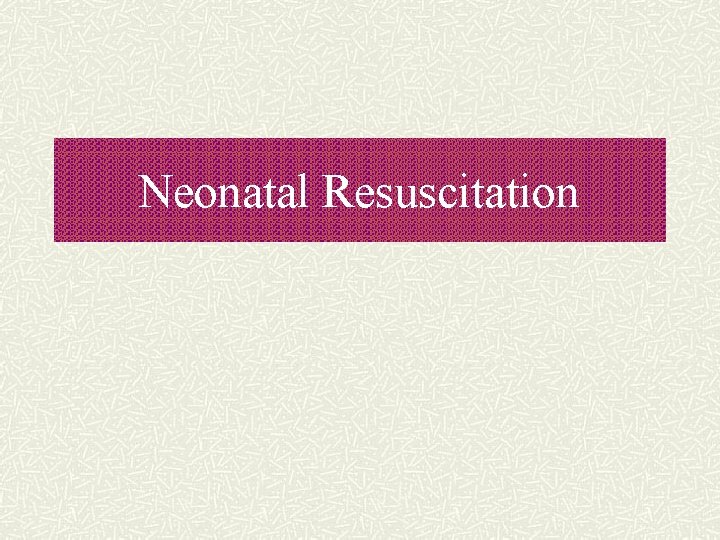 Neonatal Resuscitation 