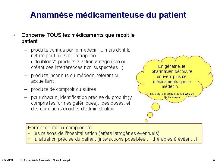 Anamnèse médicamenteuse du patient • Concerne TOUS les médicaments que reçoit le patient –