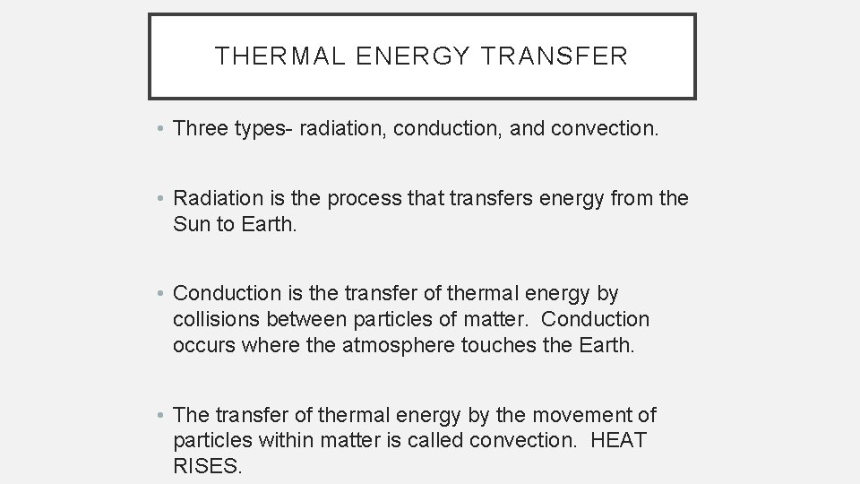 THERMAL ENERGY TRANSFER • Three types- radiation, conduction, and convection. • Radiation is the