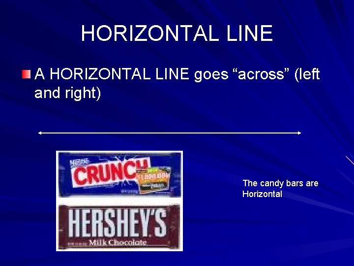 HORIZONTAL LINE A HORIZONTAL LINE goes “across” (left and right) The candy bars are