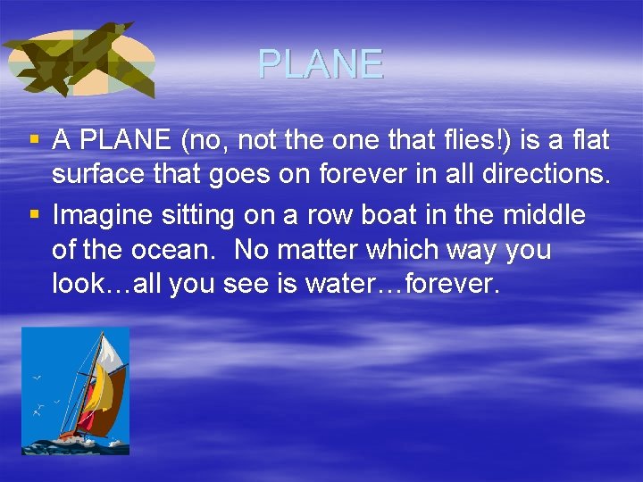PLANE § A PLANE (no, not the one that flies!) is a flat surface